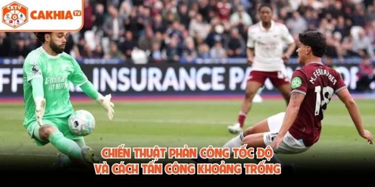 Chiến Thuật Phản Công Tốc Độ Và Cách Tấn Công Khoảng Trống